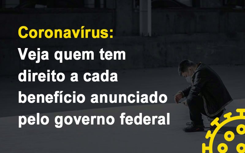 Coronavirus Veja Quem Tem Direito A Cada Beneficio Anunciado Pelo Governo Notícias E Artigos Contábeis Notícias E Artigos Contábeis - Ressul Contabilidade e Assessoria | Contabilidade em São Paulo