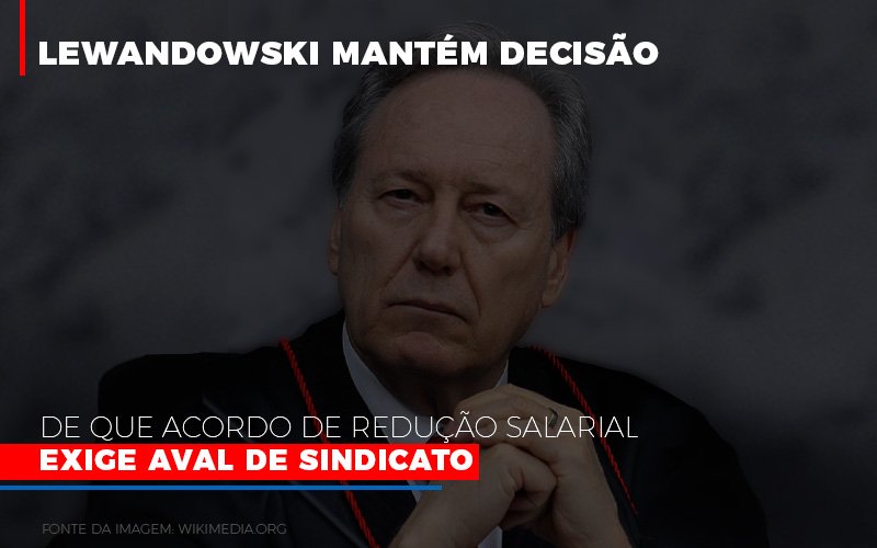 Lewnadowiski Mantem Decisao De Que Acordo De Reducao Salarial Exige Aval Dosindicato Notícias E Artigos Contábeis Notícias E Artigos Contábeis - Ressul Contabilidade e Assessoria | Contabilidade em São Paulo