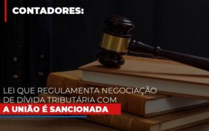 Lei Que Regulamenta Negociacao De Divida Tributaria Com A Uniao E Sancionada Notícias E Artigos Contábeis Notícias E Artigos Contábeis - Ressul Contabilidade e Assessoria | Contabilidade em São Paulo