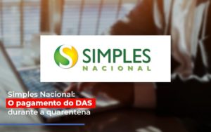 Simples Nacional O Pagamento Do Das Durante A Quarentena Notícias E Artigos Contábeis Notícias E Artigos Contábeis - Ressul Contabilidade e Assessoria | Contabilidade em São Paulo