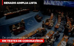 Senado Amplia Lista De Profissionais Que Terao Prioridade Em Testes De Coronavirus Notícias E Artigos Contábeis Notícias E Artigos Contábeis - Ressul Contabilidade e Assessoria | Contabilidade em São Paulo