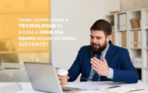 Saiba Agora Como A Tecnologia Te Ajuda A Gerir Sua Equipe Mesmo Estando Distante Notícias E Artigos Contábeis Notícias E Artigos Contábeis - Ressul Contabilidade e Assessoria | Contabilidade em São Paulo