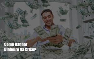 Como Ganhar Dinheiro Na Crise Notícias E Artigos Contábeis Notícias E Artigos Contábeis - Ressul Contabilidade e Assessoria | Contabilidade em São Paulo